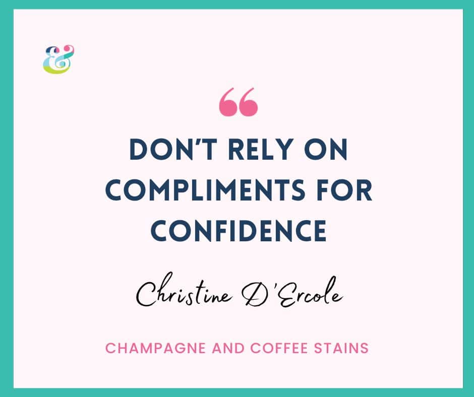 don't rely on compliments for confidence
