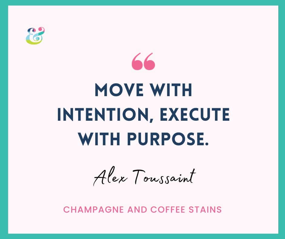 move with intention, execute with purpose